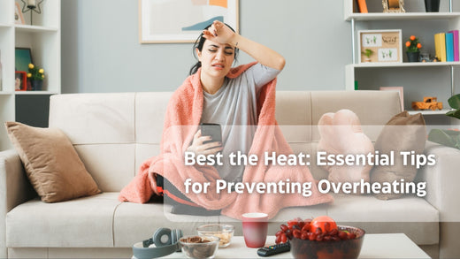 Beat the Heat: Essential Tips for Preventing Overheating