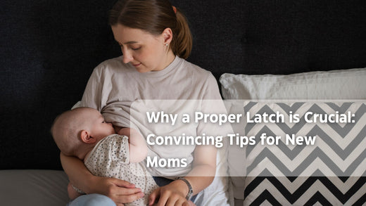 Why a Proper Latch is Crucial: Convincing Tips for New Moms