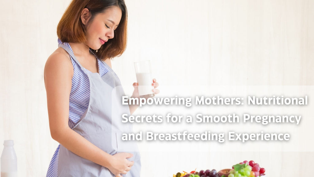 Empowering Mothers: Nutritional Secrets for a Smooth Pregnancy and Breastfeeding Experience