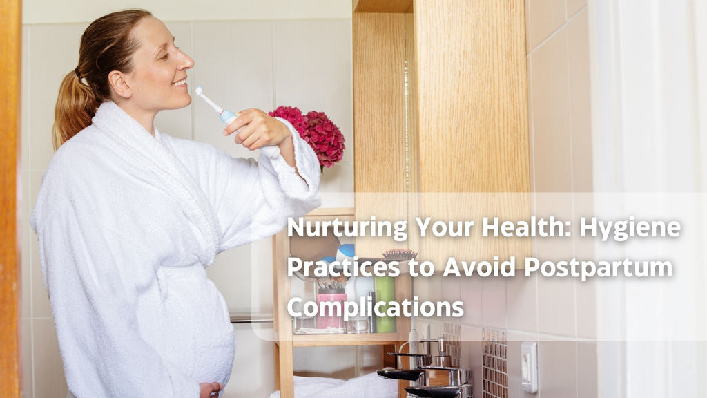 Nurturing Your Health: Hygiene Practices to Avoid Postpartum Complications